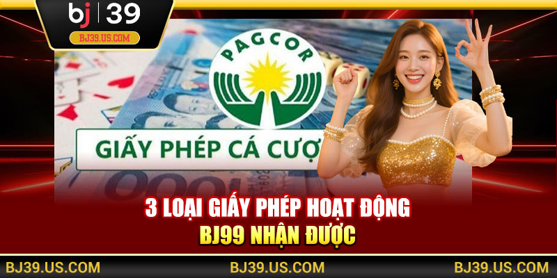 3 loại giấy phép hoạt động BJ99 nhận được