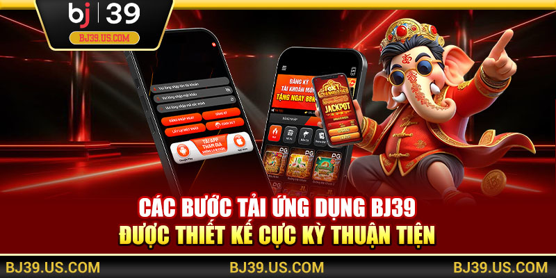 Các bước tải ứng dụngBJ39 được thiết kế cực kỳ thuận tiện