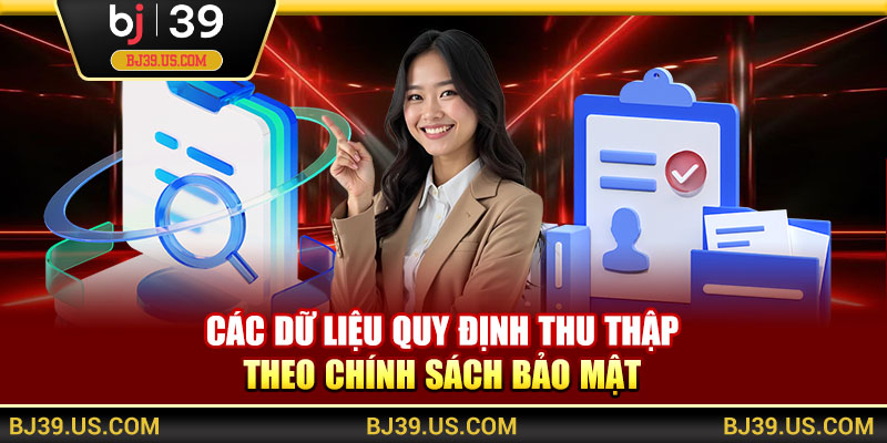 Các dữ liệu quy định thu thập theo chính sách bảo mật