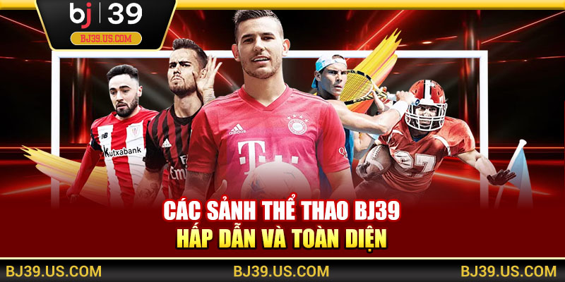 Các sảnh thể thao BJ39 hấp dẫn và toàn diện