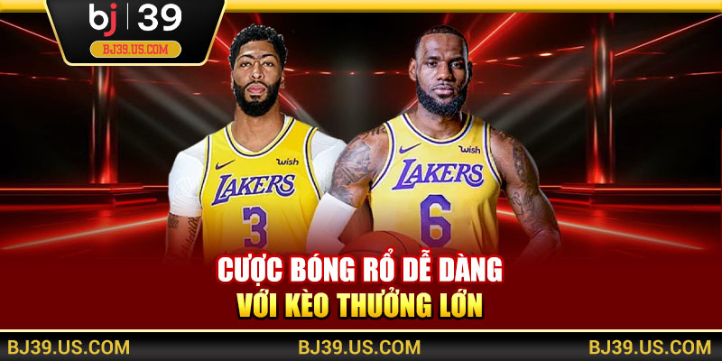 Cược bóng rổ dễ dàng với kèo thưởng lớn