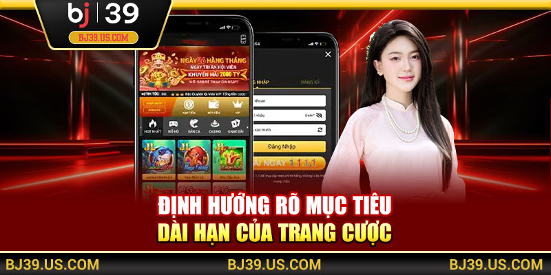 Định hướng rõ mục tiêu dài hạn của trang cược