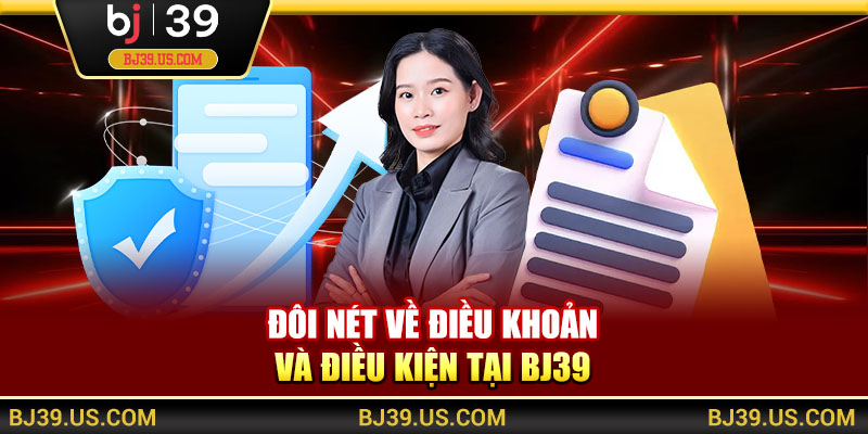 Đôi nét về điều khoản và điều kiện tại BJ39