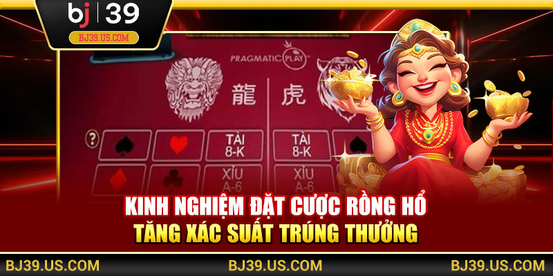 Kinh nghiệm đặt cược Rồng Hổ tăng xác suất trúng thưởng