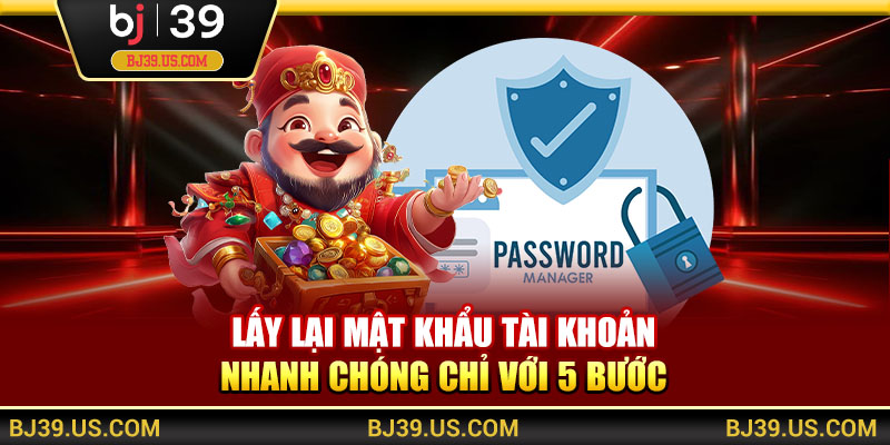 Lấy lại mật khẩu tài khoản nhanh chóng chỉ với 5 bước