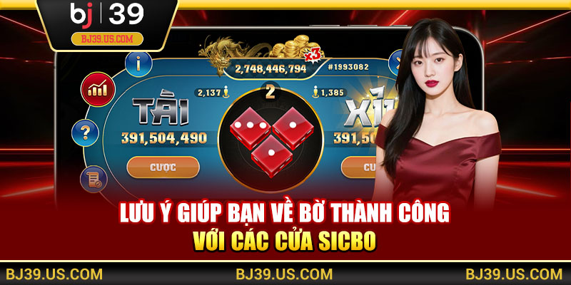 Lưu ý giúp bạn về bờ thành công với các cửa Sicbo