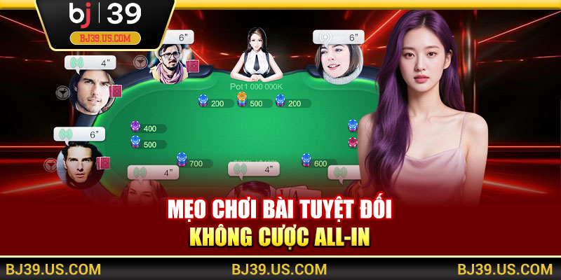 Mẹo chơi bài tuyệt đối không cược all-in