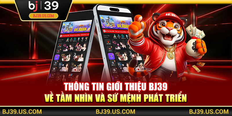 Thông tin giới thiệu BJ39 về tầm nhìn và sứ mệnh phát triển