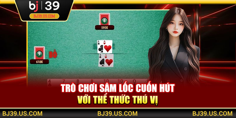 Trò chơi sâm lốc cuốn hút với thể thức thú vị